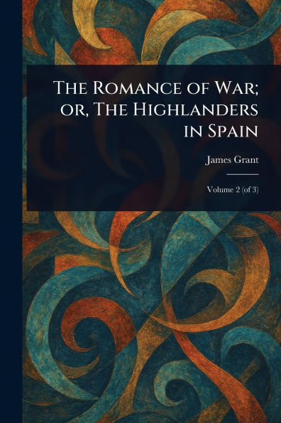 The Romance of War; or, Highlanders Spain