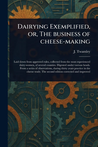 Dairying Exemplified, or, The Business of Cheese-making