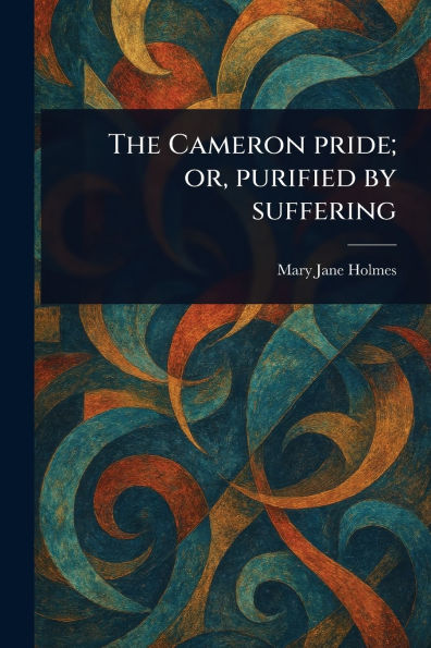 The Cameron Pride; or, Purified by Suffering
