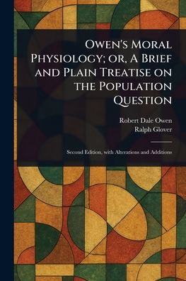 Owen's Moral Physiology; or, A Brief and Plain Treatise on the Population Question