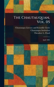 Title: The Chautauquan, Vol. 05, Author: Chautauqua Literary and Scien Circle