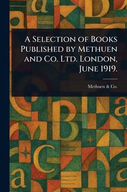 A Selection of Books Published by Methuen and Co. Ltd. London, June 1919.