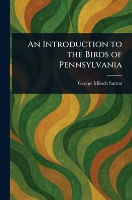 An Introduction to the Birds of Pennsylvania