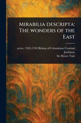 Mirabilia Descripta: the Wonders of East