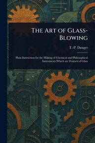 Title: The Art of Glass-Blowing, Author: T -P Danger