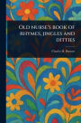 Old Nurse's Book of Rhymes, Jingles and Ditties