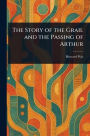 The Story of the Grail and the Passing of Arthur