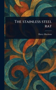 Title: The Stainless Steel Rat, Author: Harry Harrison