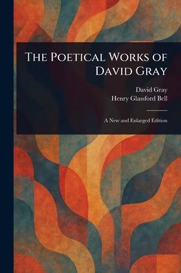The Poetical Works of David Gray