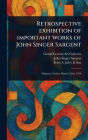 Retrospective Exhibition of Important Works of John Singer Sargent