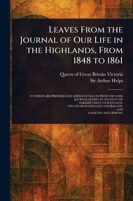 Leaves From the Journal of Our Life Highlands, 1848 to 1861