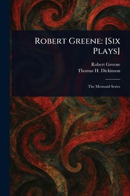 Robert Greene: [Six Plays]