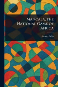 Title: Mancala, the National Game of Africa, Author: Stewart Culin
