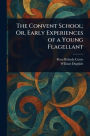The Convent School; Or, Early Experiences of a Young Flagellant