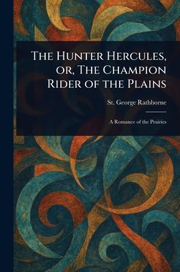 The Hunter Hercules, or, The Champion Rider of the Plains