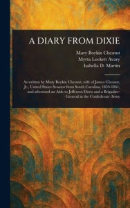 Title: A Diary from Dixie, Author: Mary Boykin Chesnut