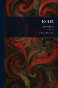 Title: Exiles, Author: James Joyce