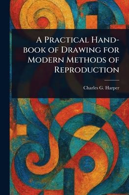 A Practical Hand-book of Drawing for Modern Methods of Reproduction