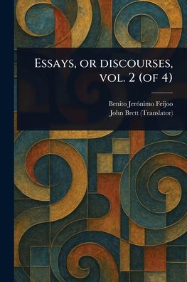 Essays, or Discourses, Vol. 2 (of 4)