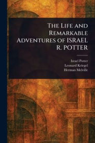 Title: The Life and Remarkable Adventures of ISRAEL R. POTTER, Author: Israel Potter