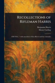 Title: Recollections of Rifleman Harris, Author: Benjamin Harris