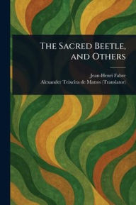 Title: The Sacred Beetle, and Others, Author: Jean-Henri Fabre