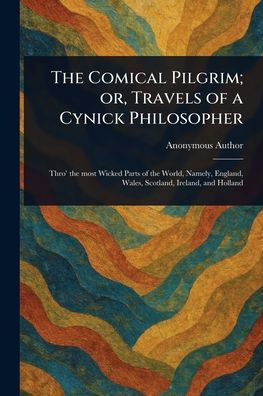 The Comical Pilgrim; or, Travels of a Cynick Philosopher