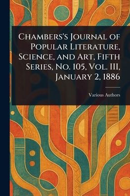 Chambers's Journal of Popular Literature, Science, and Art, Fifth Series, No. 105, Vol. III, January 2, 1886