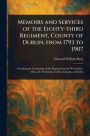 Memoirs and Services of the Eighty-third Regiment, County of Dublin, From 1793 to 1907