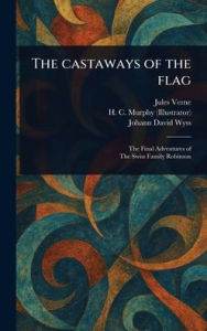 Title: The Castaways of the Flag, Author: Jules Verne