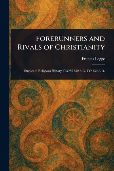 Forerunners and Rivals of Christianity