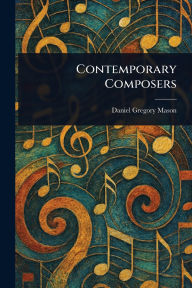 Title: Contemporary Composers, Author: Daniel Gregory Mason
