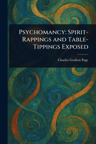 Psychomancy: Spirit-Rappings and Table-Tippings Exposed