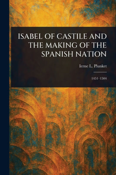 Isabel of Castile and the Making Spanish Nation