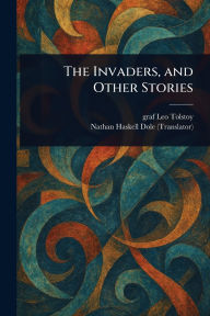 Title: The Invaders, and Other Stories, Author: Leo Tolstoy
