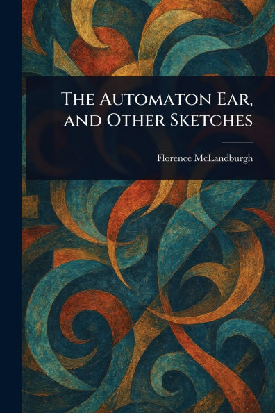 The Automaton Ear, and Other Sketches