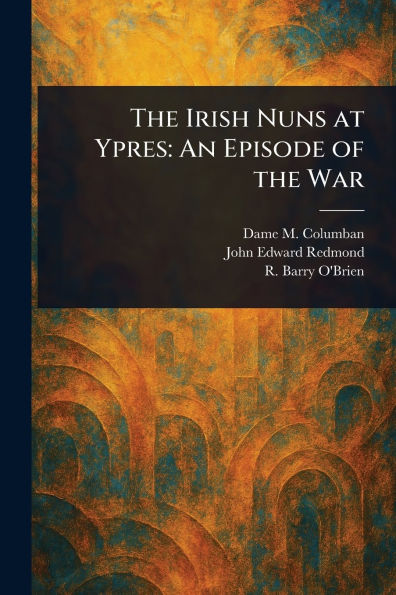 the Irish Nuns at Ypres: An Episode of War