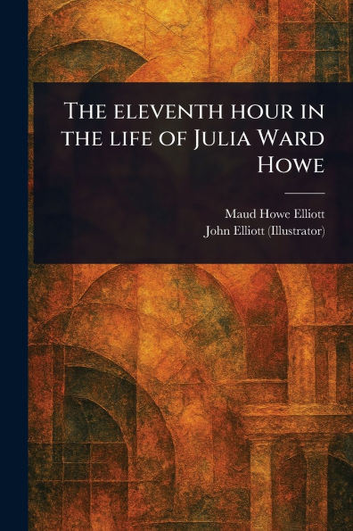 The Eleventh Hour in the Life of Julia Ward Howe