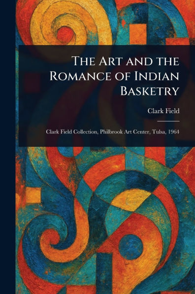 the Art and Romance of Indian Basketry