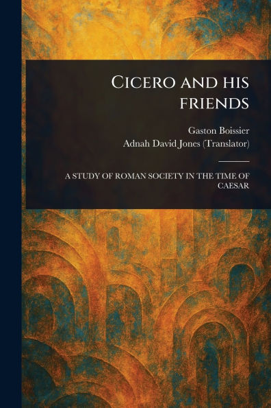 Cicero and His Friends