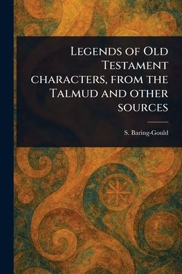 Legends of Old Testament Characters, From the Talmud and Other Sources