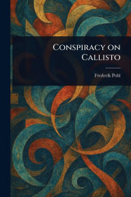 Title: Conspiracy on Callisto, Author: Frederik Pohl