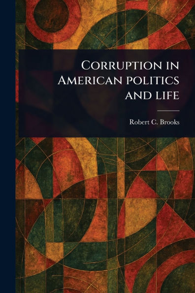 Corruption American Politics and Life