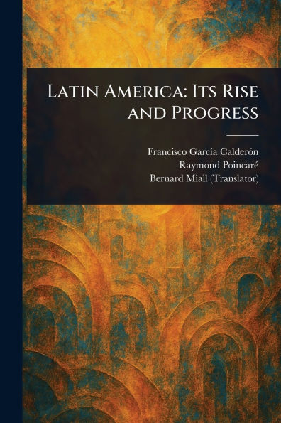 Latin America: Its Rise and Progress