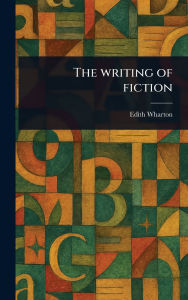 Title: The Writing of Fiction, Author: Edith Wharton
