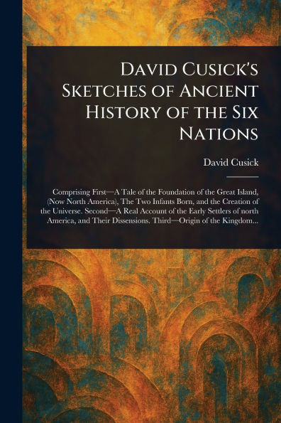 David Cusick's Sketches of Ancient History of the Six Nations