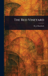 Title: The Red Vineyard, Author: B J (Benedict Joseph) Murdoch