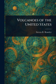 Title: Volcanoes of the United States, Author: Steven R Brantley