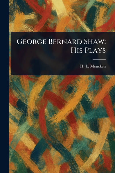 George Bernard Shaw: His Plays