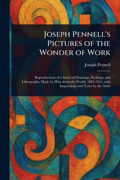 Joseph Pennell's Pictures of the Wonder Work